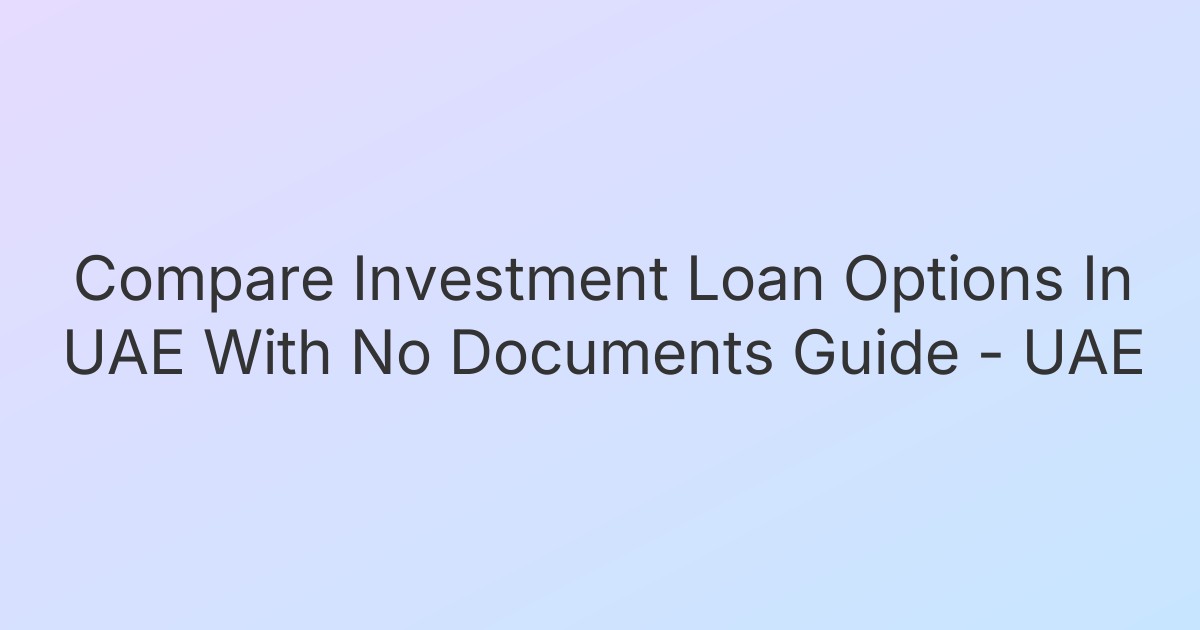 Compare Investment Loan Options In UAE With No Documents Guide - UAE