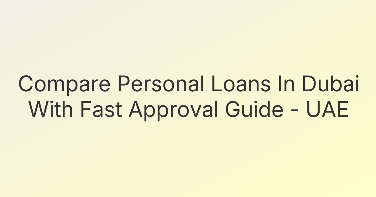 Compare Personal Loans In Dubai With Fast Approval Guide - UAE