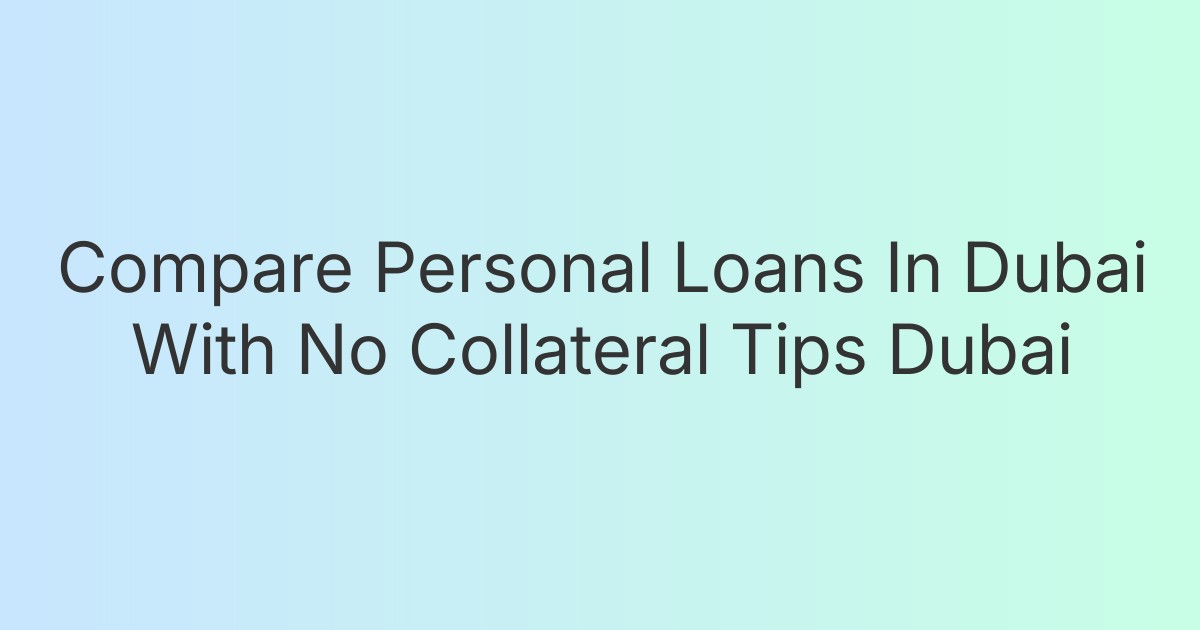 Compare Personal Loans In Dubai With No Collateral Tips Dubai