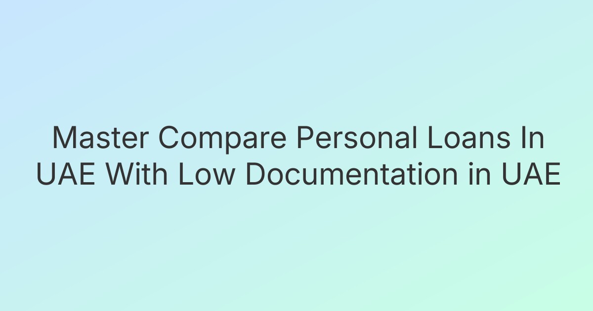 Master Compare Personal Loans In UAE With Low Documentation in UAE