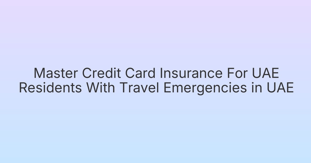 Master Credit Card Insurance For UAE Residents With Travel Emergencies in UAE