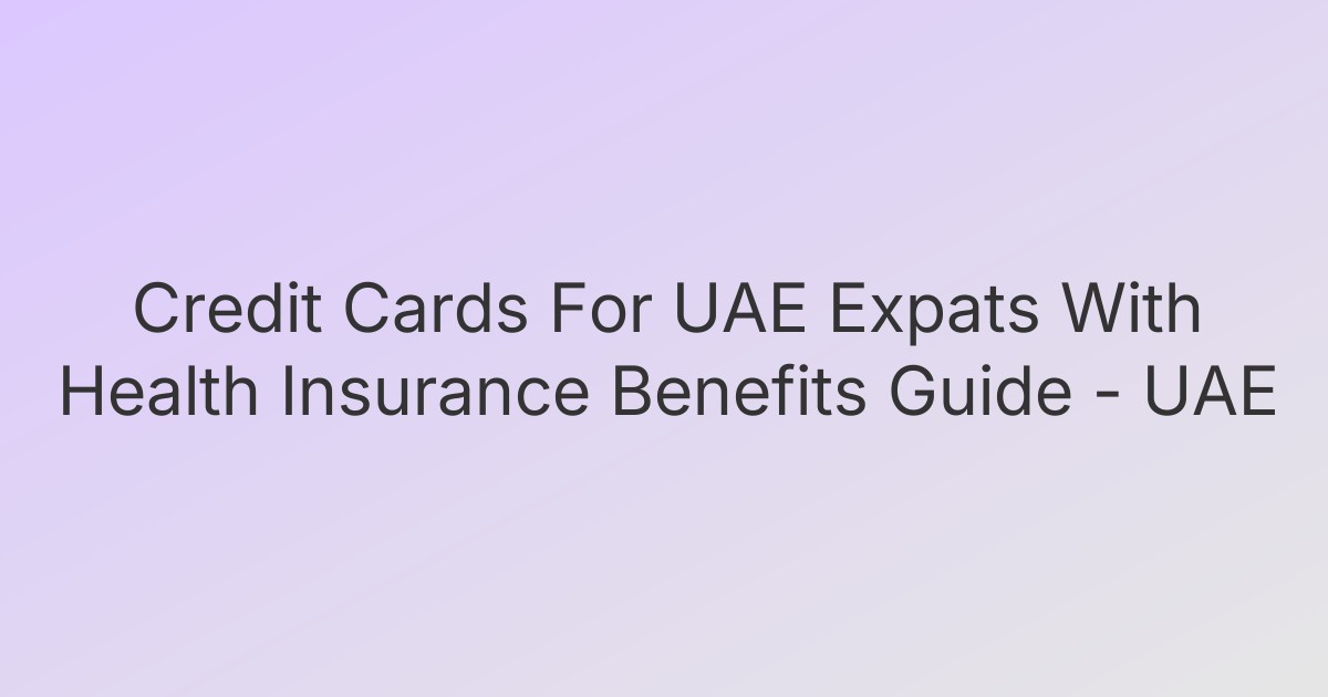 Credit Cards For UAE Expats With Health Insurance Benefits Guide - UAE