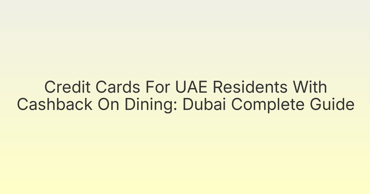 Credit Cards For UAE Residents With Cashback On Dining: Dubai Complete Guide