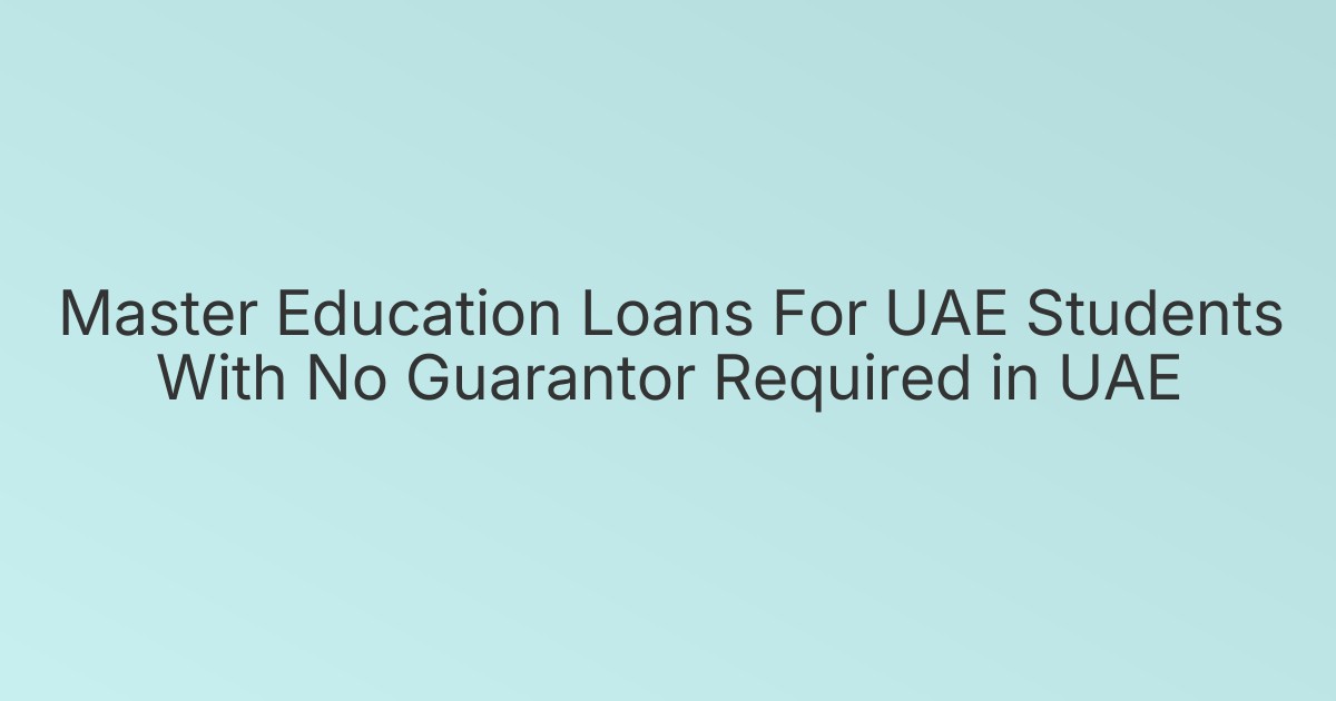 Master Education Loans For UAE Students With No Guarantor Required in UAE