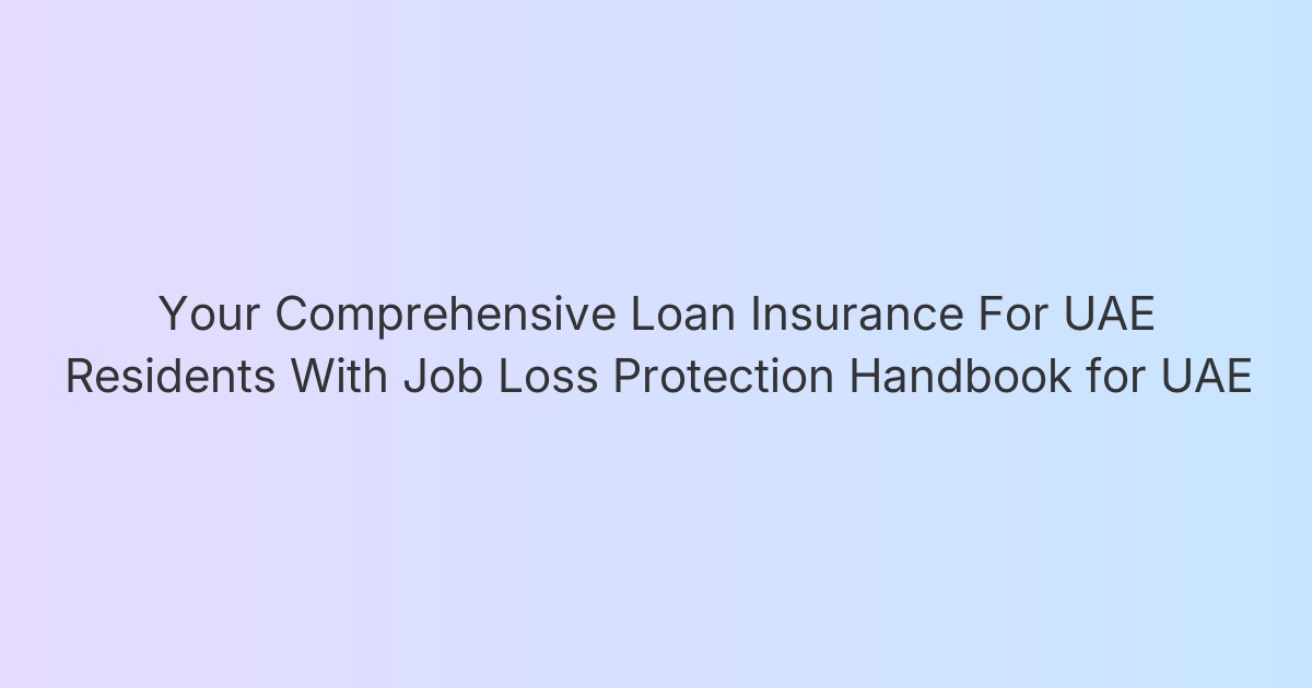Your Comprehensive Loan Insurance For UAE Residents With Job Loss Protection Handbook for UAE