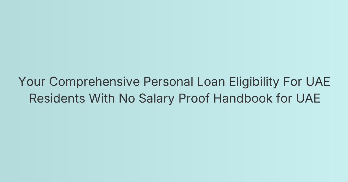 Your Comprehensive Personal Loan Eligibility For UAE Residents With No Salary Proof Handbook for UAE
