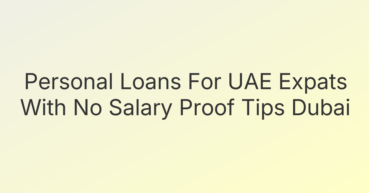 Personal Loans For UAE Expats With No Salary Proof Tips Dubai