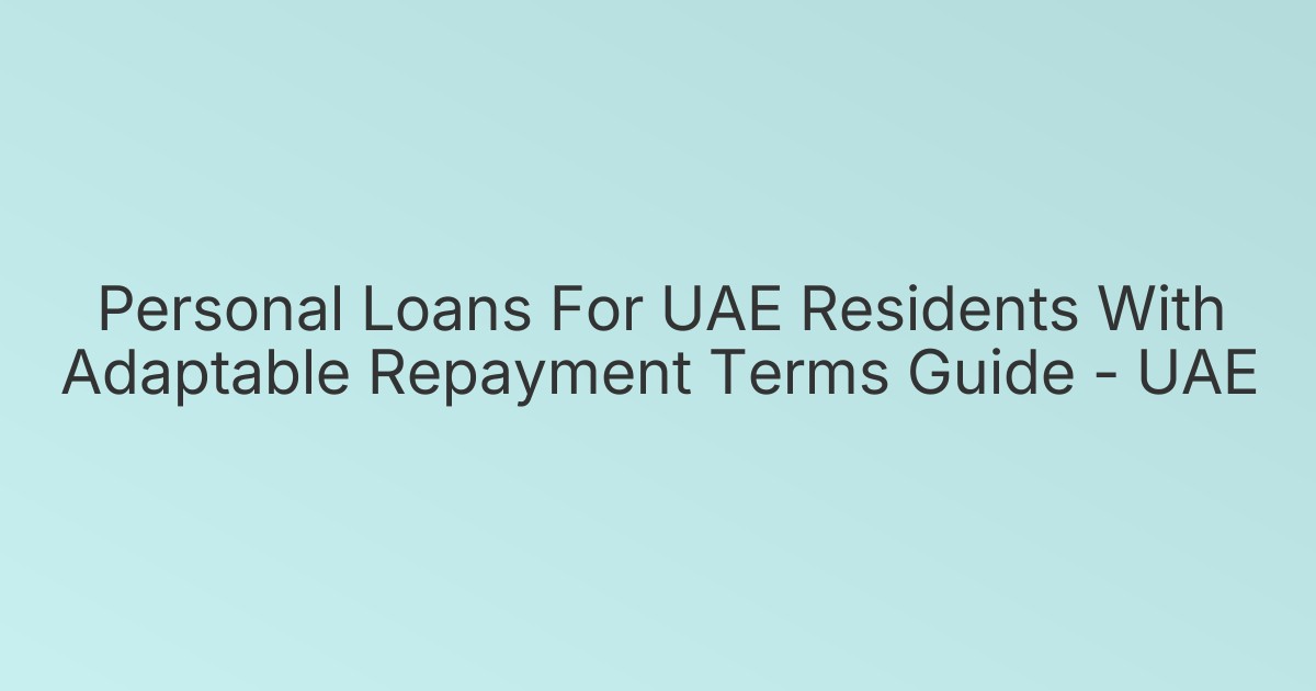 Personal Loans For UAE Residents With Adaptable Repayment Terms Guide - UAE