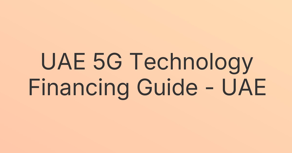 UAE 5G Technology Financing Guide - UAE