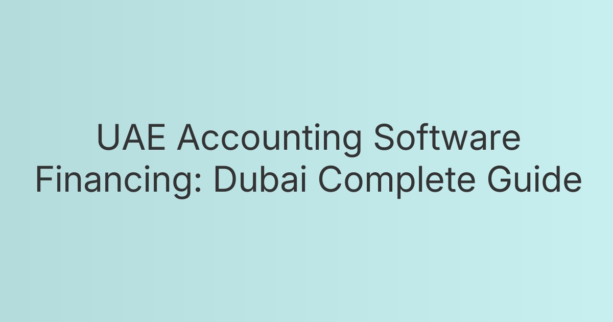 UAE Accounting Software Financing: Dubai Complete Guide