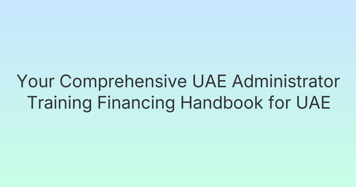 Your Comprehensive UAE Administrator Training Financing Handbook for UAE