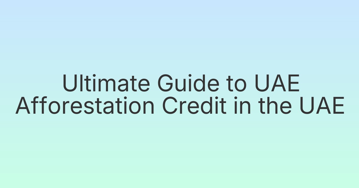 Ultimate Guide to UAE Afforestation Credit in the UAE