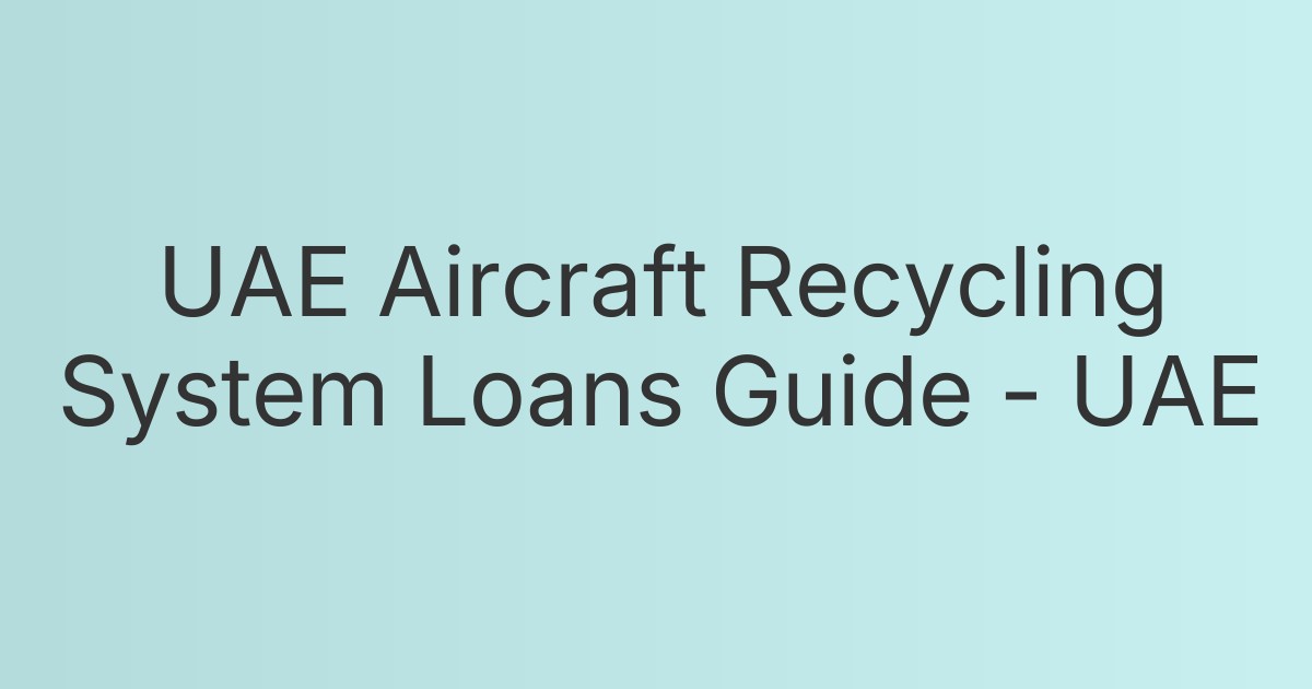 UAE Aircraft Recycling System Loans Guide - UAE