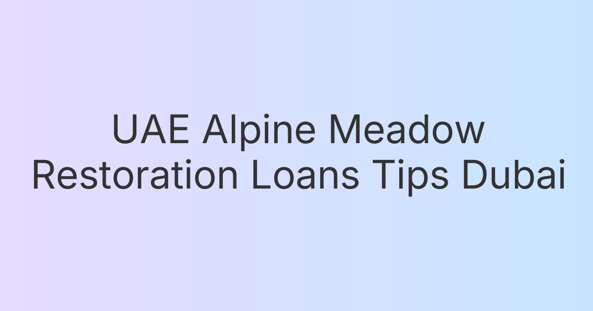 UAE Alpine Meadow Restoration Loans Tips Dubai