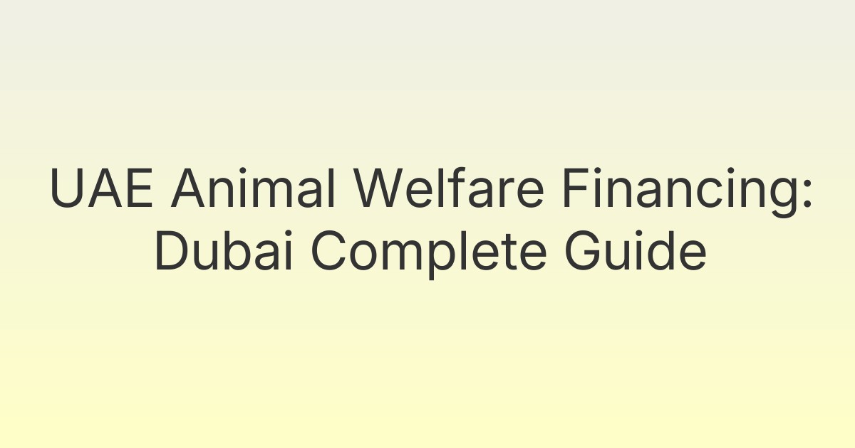 UAE Animal Welfare Financing: Dubai Complete Guide