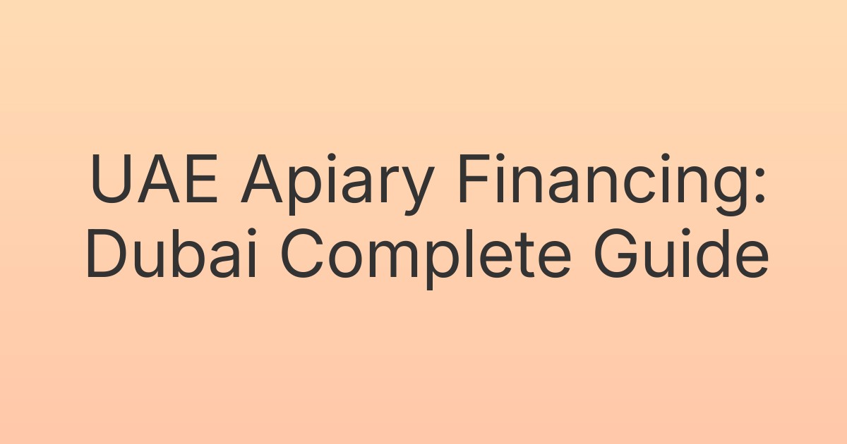 UAE Apiary Financing: Dubai Complete Guide