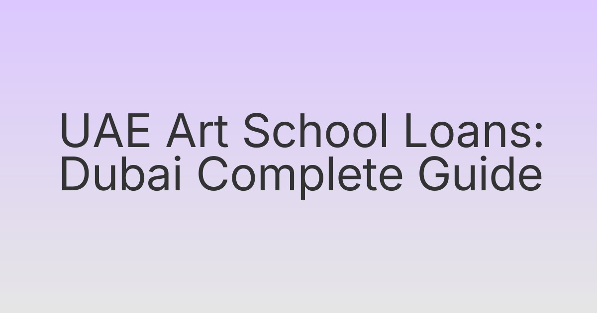 UAE Art School Loans: Dubai Complete Guide
