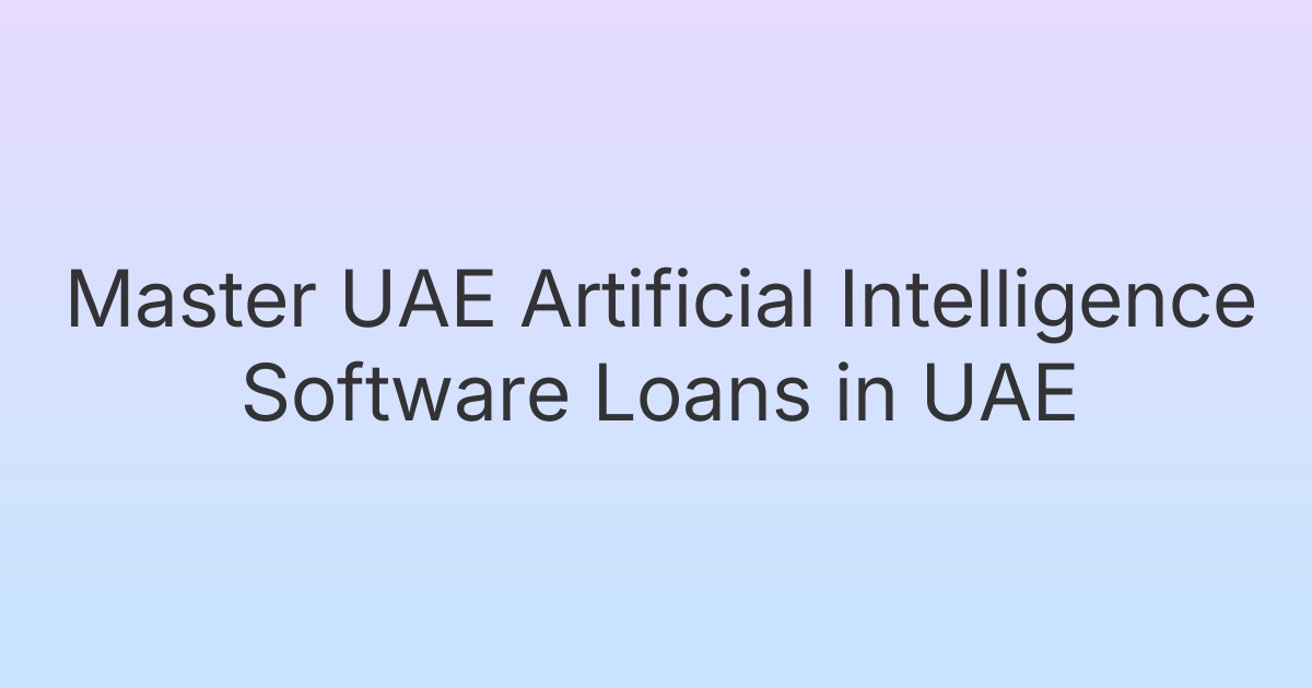 Master UAE Artificial Intelligence Software Loans in UAE