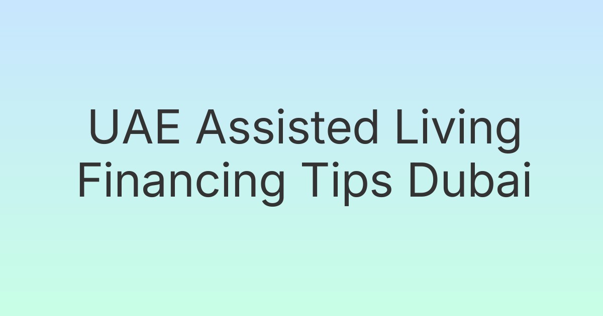 UAE Assisted Living Financing Tips Dubai