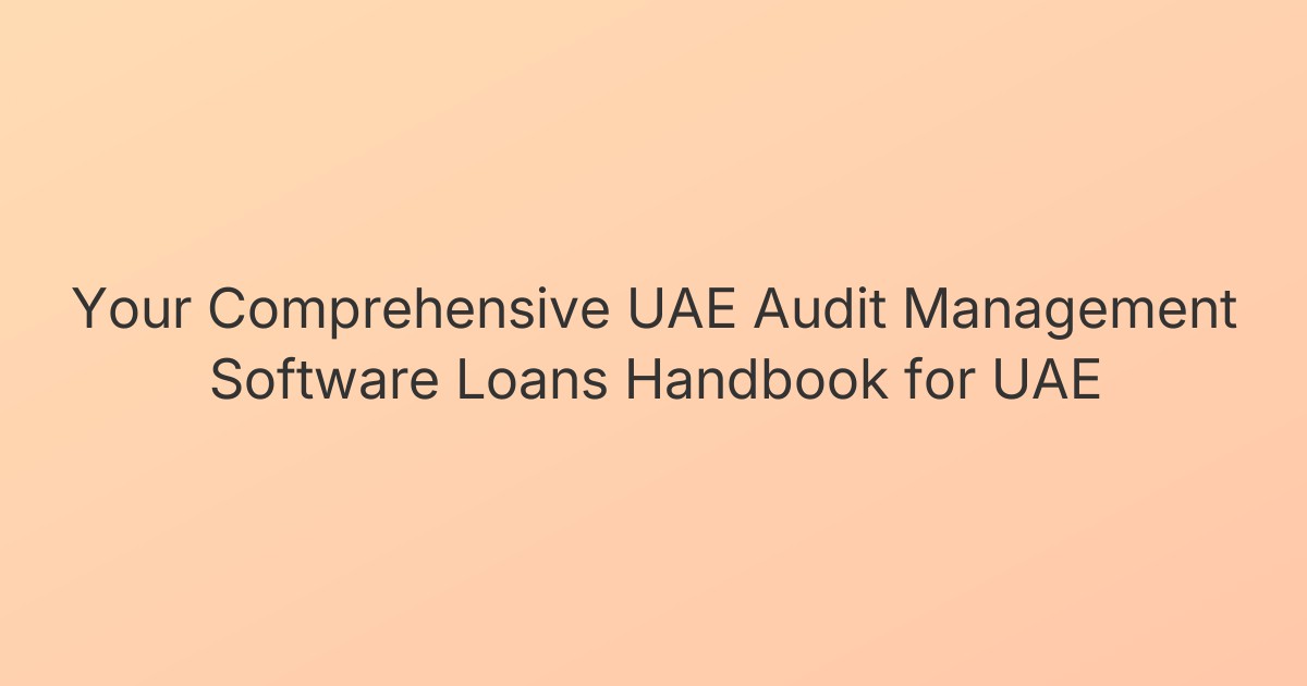 Your Comprehensive UAE Audit Management Software Loans Handbook for UAE