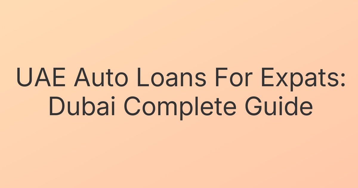 UAE Auto Loans For Expats: Dubai Complete Guide