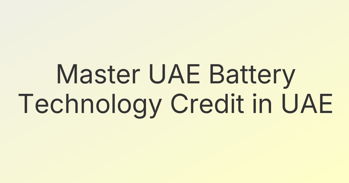 Master UAE Battery Technology Credit in UAE