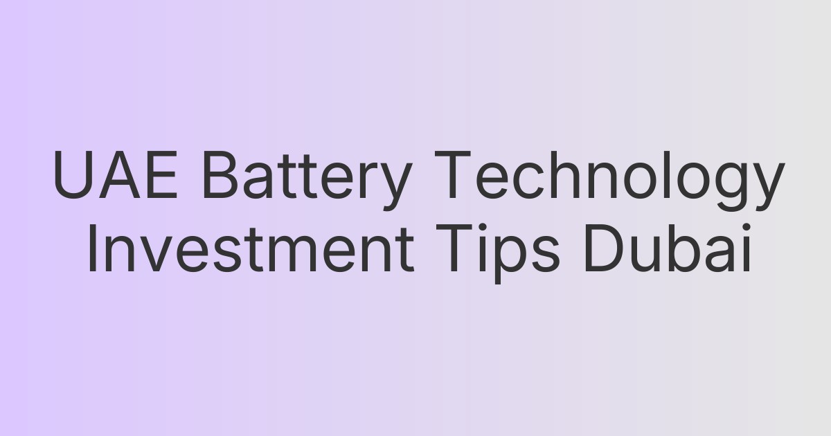 UAE Battery Technology Investment Tips Dubai