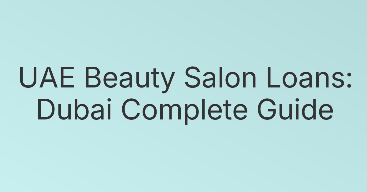 UAE Beauty Salon Loans: Dubai Complete Guide