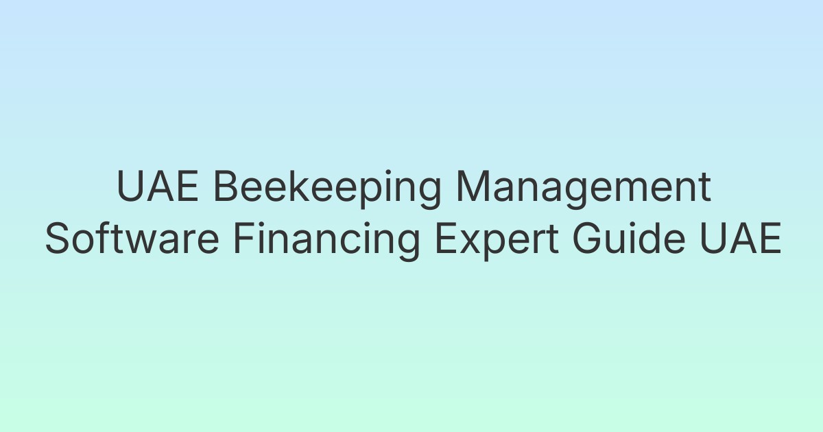 UAE Beekeeping Management Software Financing Expert Guide UAE