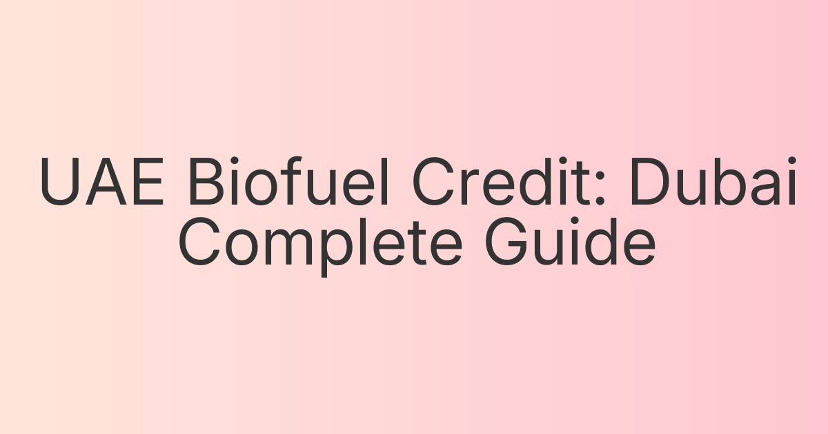 UAE Biofuel Credit: Dubai Complete Guide