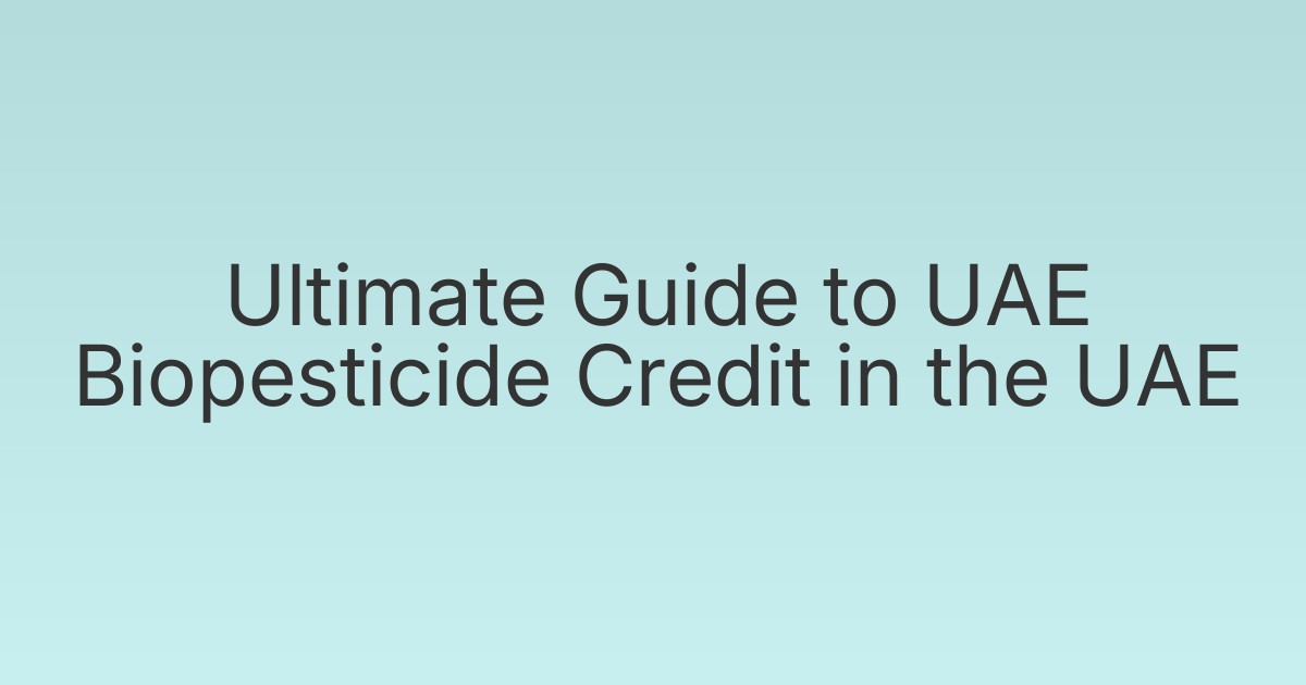 Ultimate Guide to UAE Biopesticide Credit in the UAE
