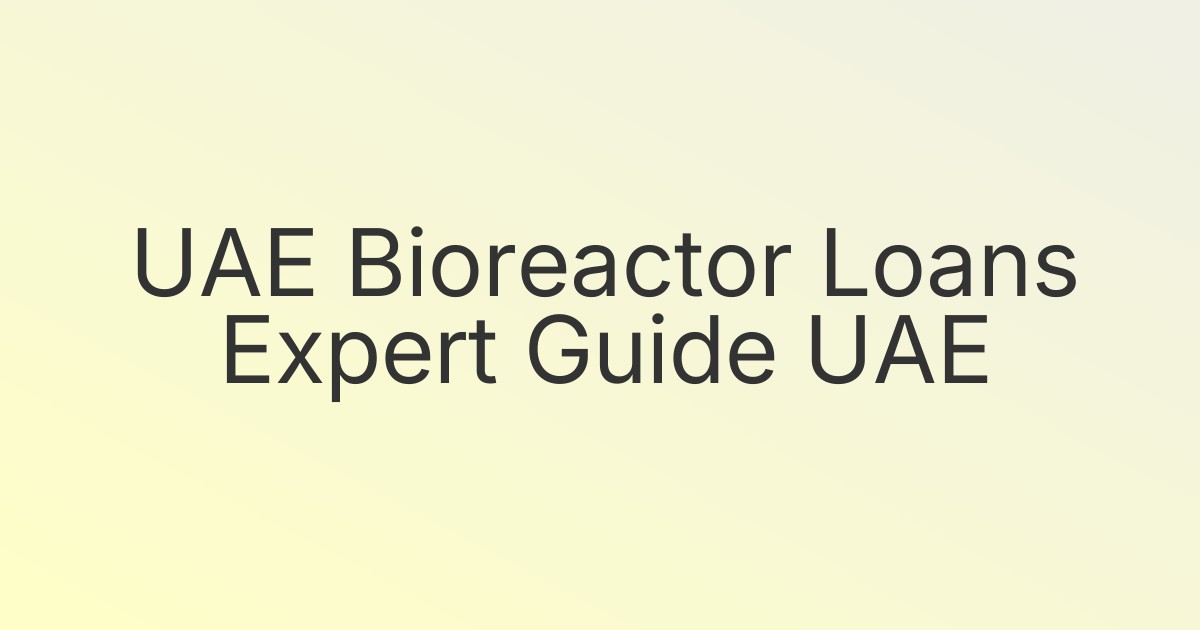 UAE Bioreactor Loans Expert Guide UAE