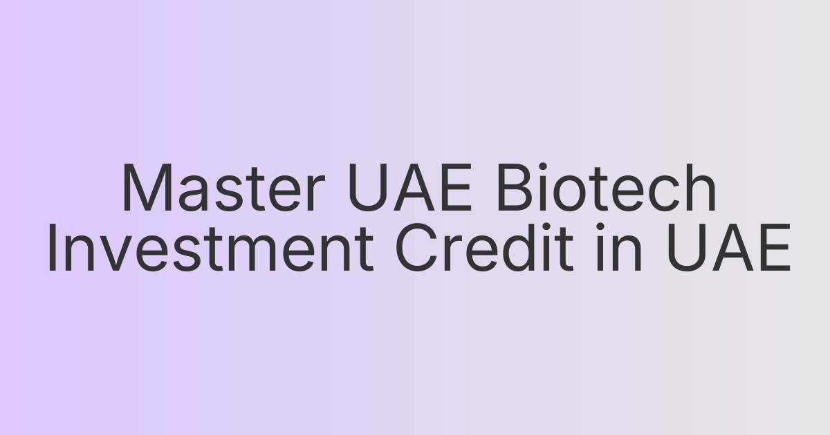 Master UAE Biotech Investment Credit in UAE
