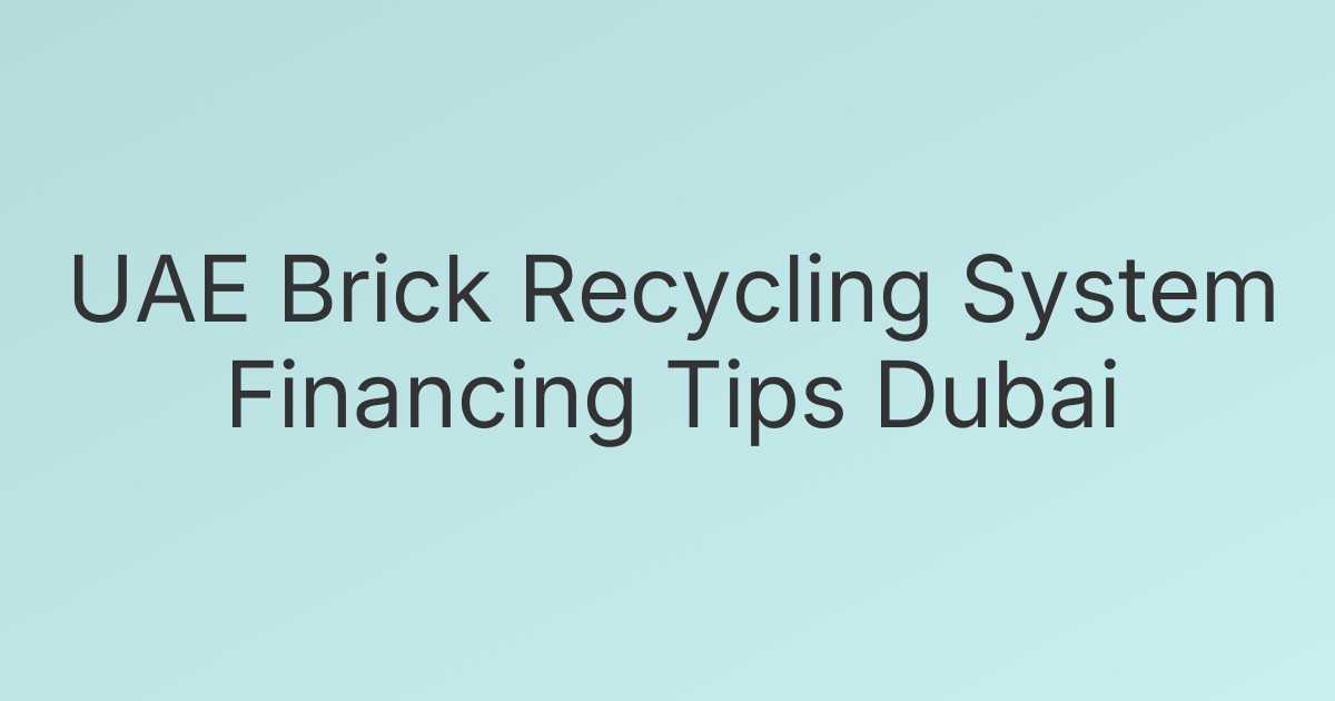 UAE Brick Recycling System Financing Tips Dubai