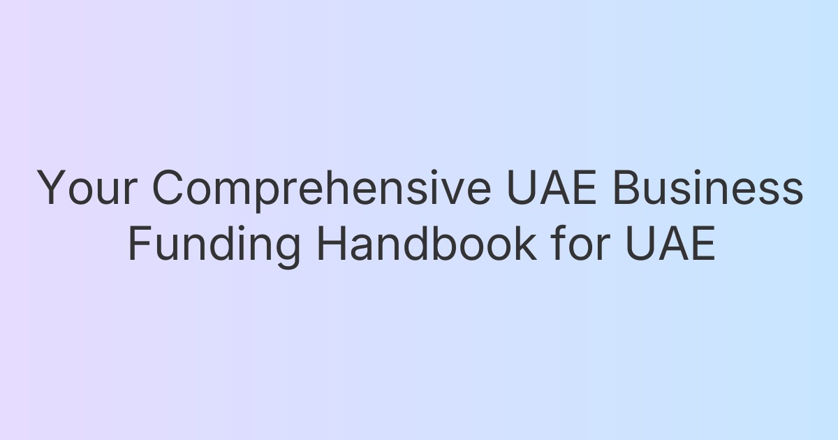 Your Comprehensive UAE Business Funding Handbook for UAE