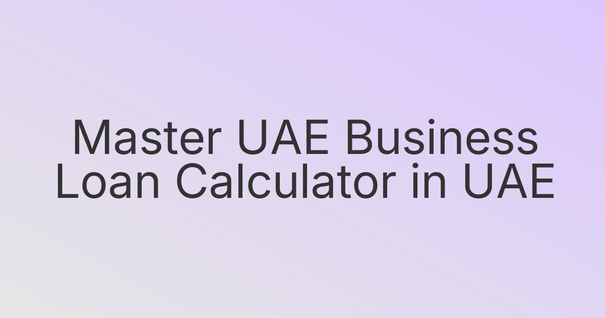 Master UAE Business Loan Calculator in UAE