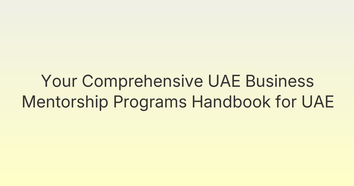 Your Comprehensive UAE Business Mentorship Programs Handbook for UAE