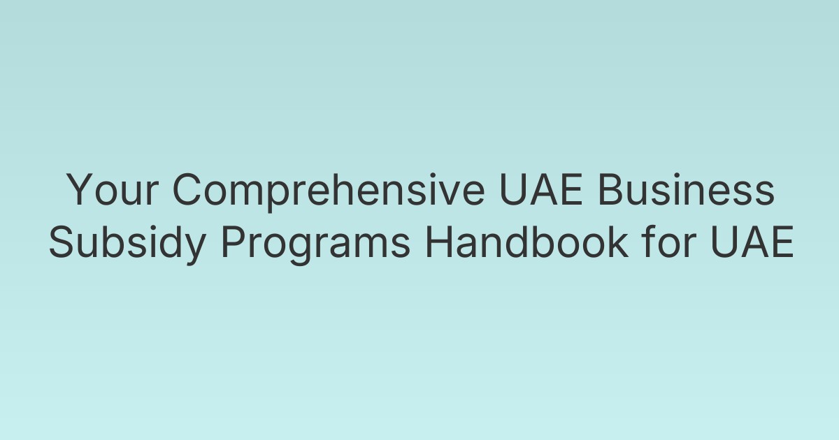 Your Comprehensive UAE Business Subsidy Programs Handbook for UAE
