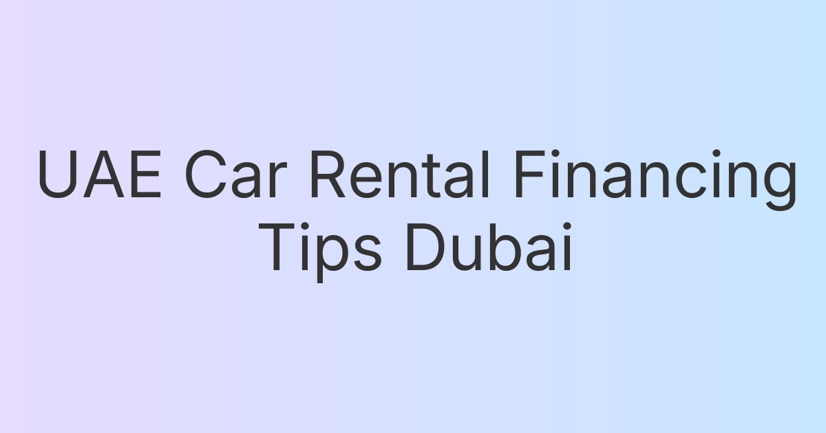 UAE Car Rental Financing Tips Dubai