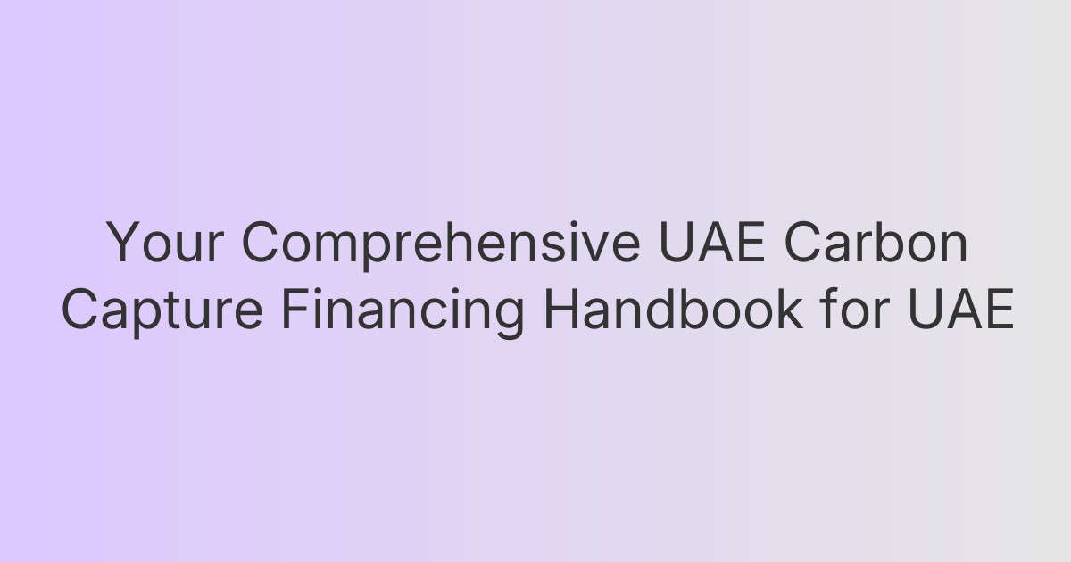 Your Comprehensive UAE Carbon Capture Financing Handbook for UAE