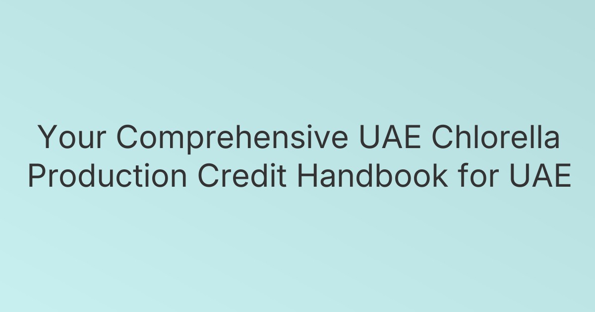 Your Comprehensive UAE Chlorella Production Credit Handbook for UAE
