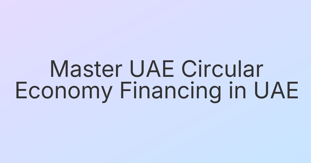 Master UAE Circular Economy Financing in UAE