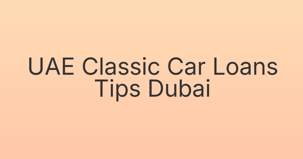 UAE Classic Car Loans Tips Dubai