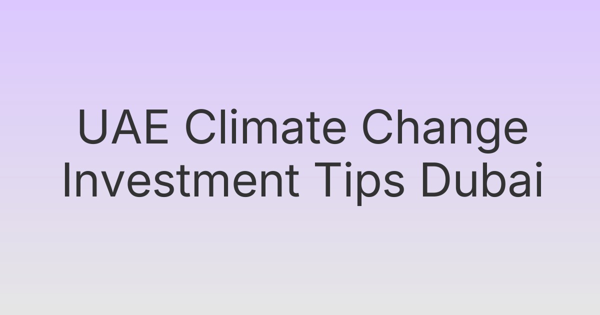 UAE Climate Change Investment Tips Dubai