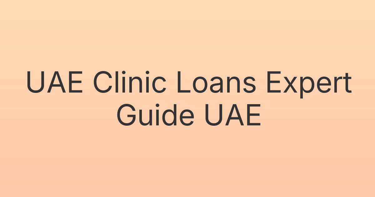 UAE Clinic Loans Expert Guide UAE