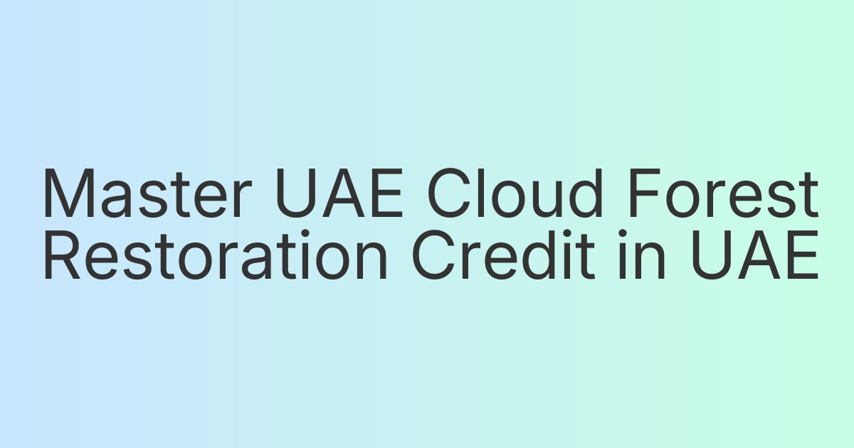 Master UAE Cloud Forest Restoration Credit in UAE