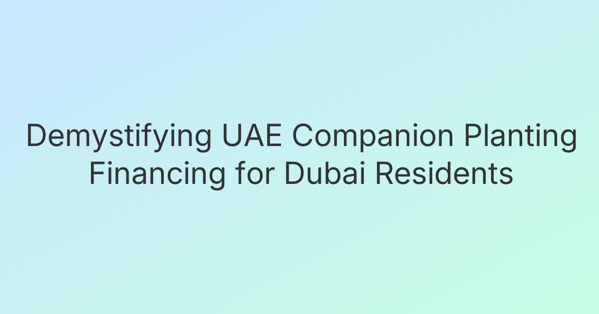 Demystifying UAE Companion Planting Financing for Dubai Residents