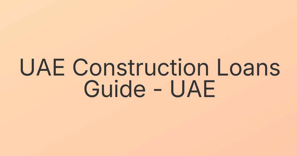UAE Construction Loans Guide - UAE