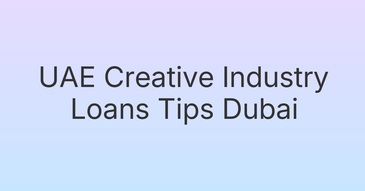 UAE Creative Industry Loans Tips Dubai