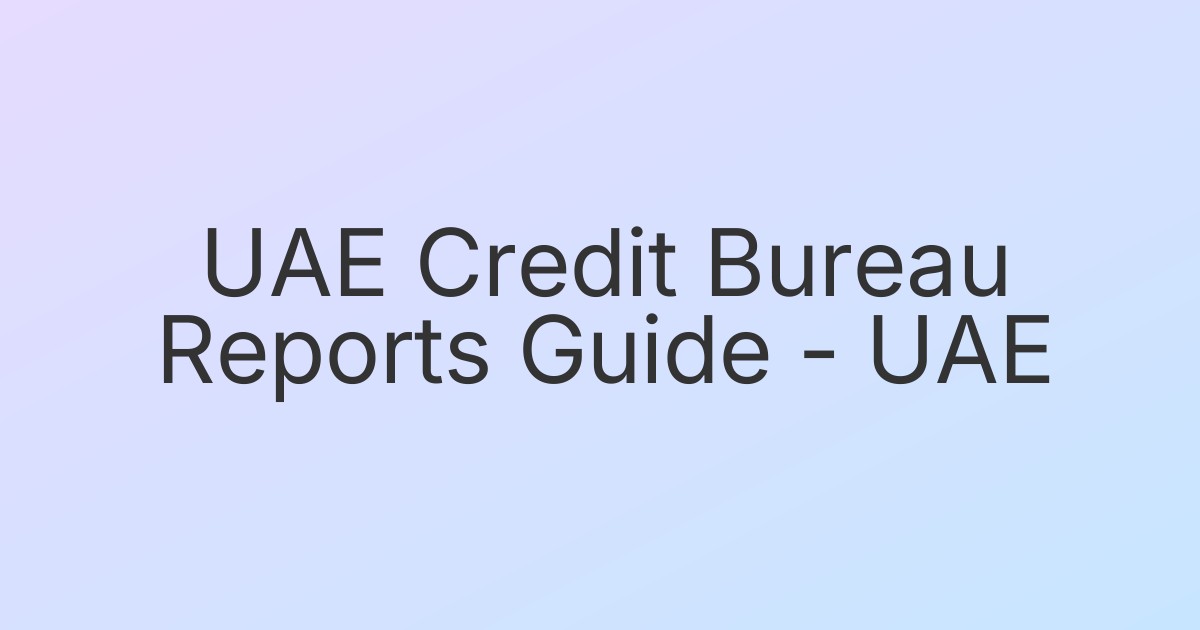 UAE Credit Bureau Reports Guide - UAE